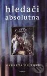 Hledači absolutna - Markéta Pilzová - kniha z kategorie Beletrie