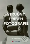 Stručný příběh fotografie - Haydn Ian Smith - kniha z kategorie Fotografie