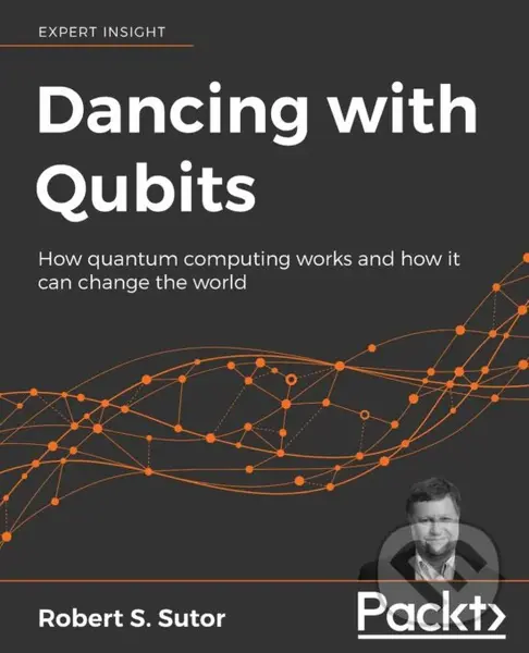 Dancing with Qubits - Robert S. Sutor