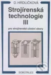 Strojírenská technologie III (Pro strojírenské učební obory) - Dobroslava Hrdličková