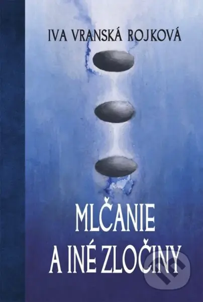 Mlčanie a iné zločiny - Iva Vranská Rojková - kniha z kategorie Poezie