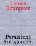 Louise Bourgeois (Persistent Antagonism)