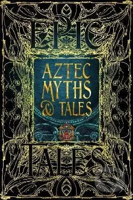 Aztec Myths & Tales: Epic Tales - Anthony Aveni