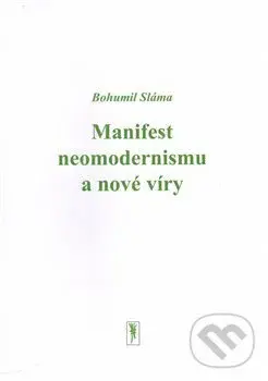 Manifest neomodernismu a nové víry - Bohumil Sláma