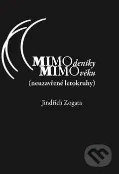 MIMOdeníky MIMOvěku (neuzavřené letokruhy) - Jindřich Zogata - kniha z kategorie Beletrie