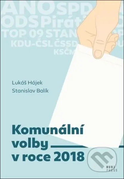 Komunální volby v roce 2018 - Stanislav Balík, Lukáš Hájek - kniha z kategorie Historie
