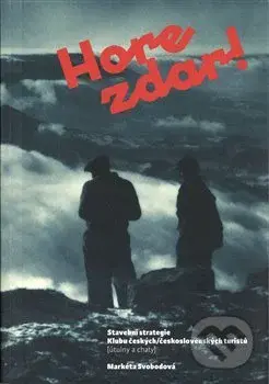 Hore zdar! (Stavební strategie Klubu českých/ československých turistů [útulny a chaty]) - kniha z kategorie Dějiny architektury
