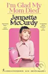 I'm Glad My Mom Died - Jennette McCurdy