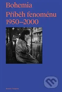 Bohemia: Příběh Fenoménu, 1950-2000 - Russell Ferguson - kniha z kategorie Dějiny umění