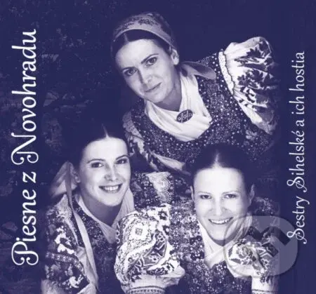 Sestry Sihelské a ich hostia: Piesne z Novohradu - Sestry Sihelské