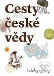 Cesty české vědy (Katalog výstavy) - Michaela Nohejlová Zemanová, Karolína Pauknerová - kniha z kategorie Přírodní vědy a technika