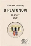 O Platonovi (Díl druhý - Dílo) - František Novotný - kniha z kategorie Filozofie
