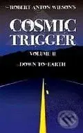 Cosmic Trigger II: Down to Earth - Robert A. Wilson