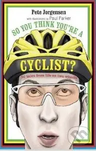 So You Think You're A Cyclist? - Pete Jorgensen - kniha z kategorie Odborné a naučné
