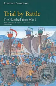 Hundred Years War Vol 1 : Trial by Battle - Jonathan Sumption