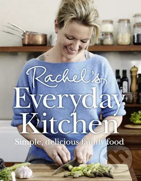 Rachel's Everyday Kitchen (Simple, delicious family food) - kniha z kategorie Odborné a naučné