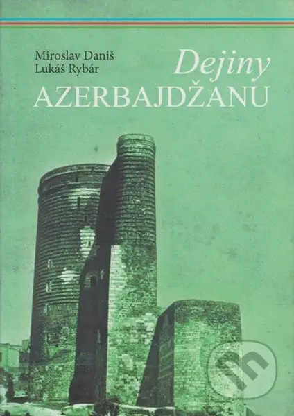 Dejiny Azerbajdžanu - Miroslav Daniš, Lukáš Rybár - kniha z kategorie Historie