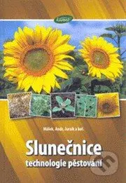 Slunečnice (technologie pěstování) - Božetěch Málek, Jiří Andr, Miroslav Jursík, Petr Škarpa, Karel Říha, Jan Kazda, Rostislav Richter - kniha z…
