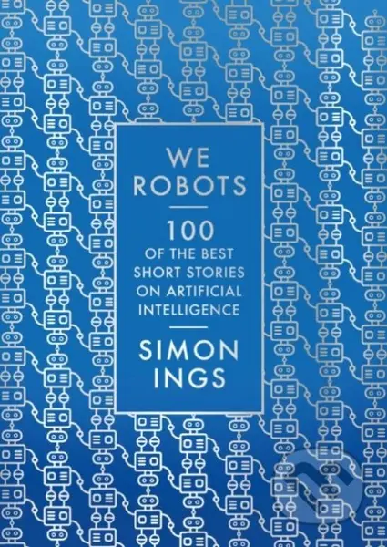 We, Robots (100 of the best short stories on artificial intelligence) - kniha z kategorie Sci-fi