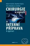 Chirurgie u seniorů a interní příprava k operaci - Robert Gürlich, Vladimír Teplan, Věra Adámková, kolektiv autorů - kniha z kategorie Chirurgie