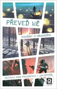 Převeď mě (Povídky o hranicích) - Hana Fruhwirtová, Jan Kravčík - kniha z kategorie Beletrie