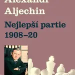 Nejlepší partie 1908-1920 - Alexandr Alechin - kniha z kategorie Individuální sporty