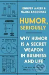Humor, Seriously (Why Humor Is a Secret Weapon in Business and Life (And how anyone can harness it. Even you.)) - kniha z kategorie Motivace a…