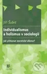 Individualismus a holismus v sociologii (Jak překonat teoretické dilema?) - kniha z kategorie Sociologie