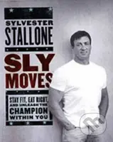 Sly Moves (My Proven Program to Lose Weight, Build Strength, Gain Will Power, and Live your Dream) - kniha z kategorie Zdraví a životní styl