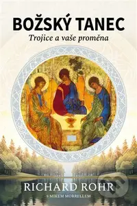 Božský tanec (Trojice a vaše proměna) - Mike Morrell, Richard Rohr - kniha z kategorie Duchovní život