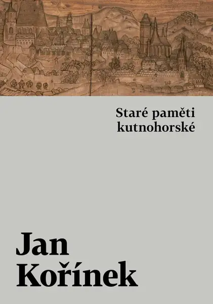 Staré paměti kutnohorské - Jan Kořínek