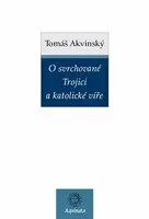 O svrchované Trojici a katolické víře - Tomáš Akvinský