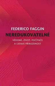 Neredukovatelné - Vědomí, život, počítače a lidská přirozenost - Federico Faggin