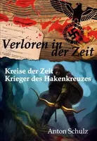 Verloren in der Zeit: Kreise der Zeit / Krieger des Hakenkreuzes - Anton Schulz - e-kniha