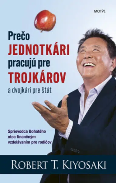Prečo jednotkári pracujú pre trojkárov a dvojkári pre štát - Robert T. Kiyosaki