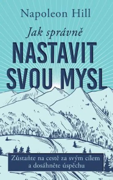 Jak správně nastavit svou mysl - Napoleon Hill - e-kniha