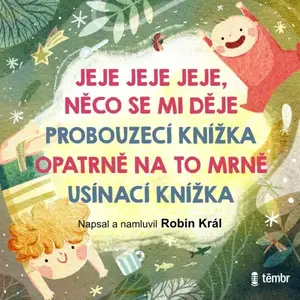 JEJE JEJE JEJE, NĚCO SE MI DĚJE & PROBOUZECÍ KNÍŽKA & OPATRNĚ NA TO MRNĚ & USÍNACÍ KNÍŽKA - Robin Král - audiokniha