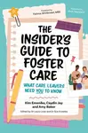 The Insiderâ€™s Guide to Foster Care - Amy Baker, Kim Emenike, Caydin Jay