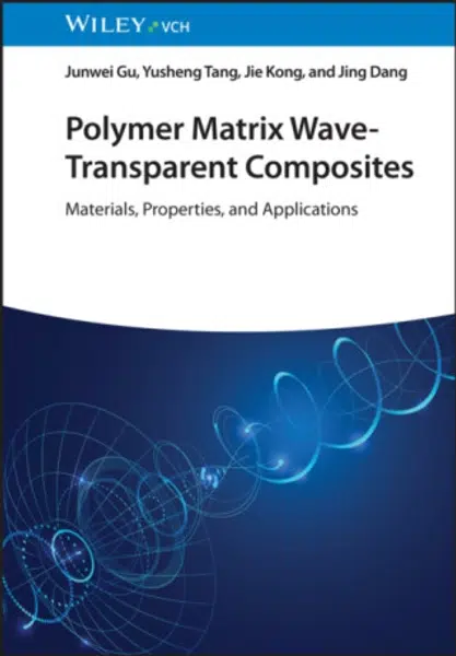 Polymer Matrix Wave-Transparent Composites - Jie  Kong, Yusheng  Tang, Junwei  Gu, Jing  Dang