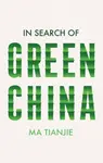 In Search of Green China - Ma Tianjie