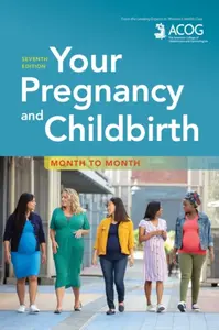 Your Pregnancy and Childbirth - American College of Obstetricians and Gynecologists