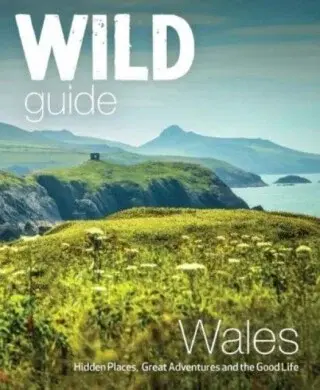 Wild Guide Wales and Marches - Daniel Start, Tania Pascoe