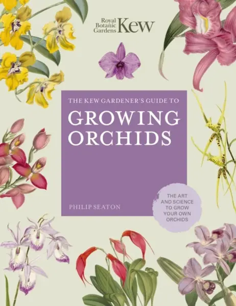The Kew Gardener's Guide to Growing Orchids - Philip Seaton