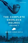The Complete Sherlock Holmes, Volume I - Sir Arthur Conan Doyle