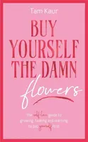 Buy Yourself the Damn Flowers - Tam Kaur