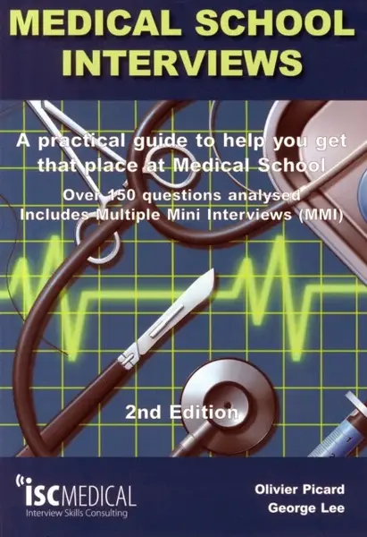 Medical School Interviews: a Practical Guide to Help You Get That Place at Medical School - Over 150 Questions Analysed. Includes Mini-multi Interview