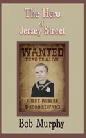 The Hero of Jersey Street - Bob Murphy