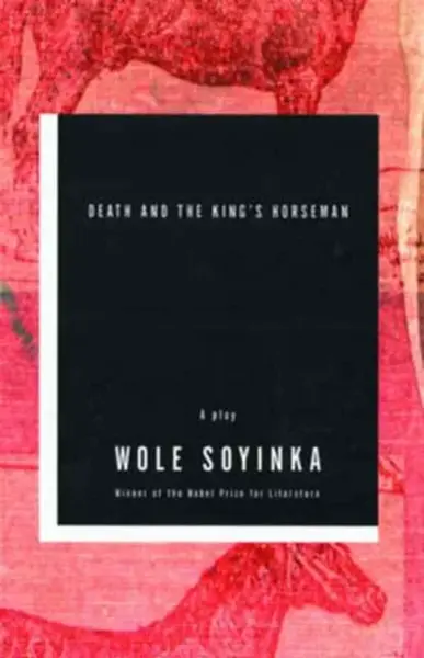 Death and the King's Horseman - Soyinka Wole