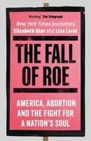 The Fall of Roe - Elizabeth Dias, Lisa Lerer