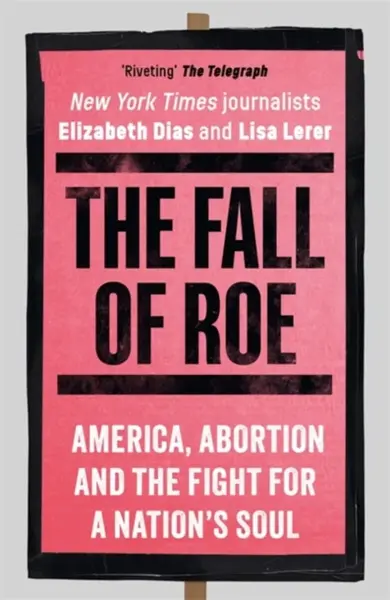 The Fall of Roe - Elizabeth Dias, Lisa Lerer
